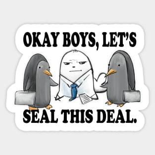 Okay Boys, Let's Seal This Deal. - Seal Pun Sticker